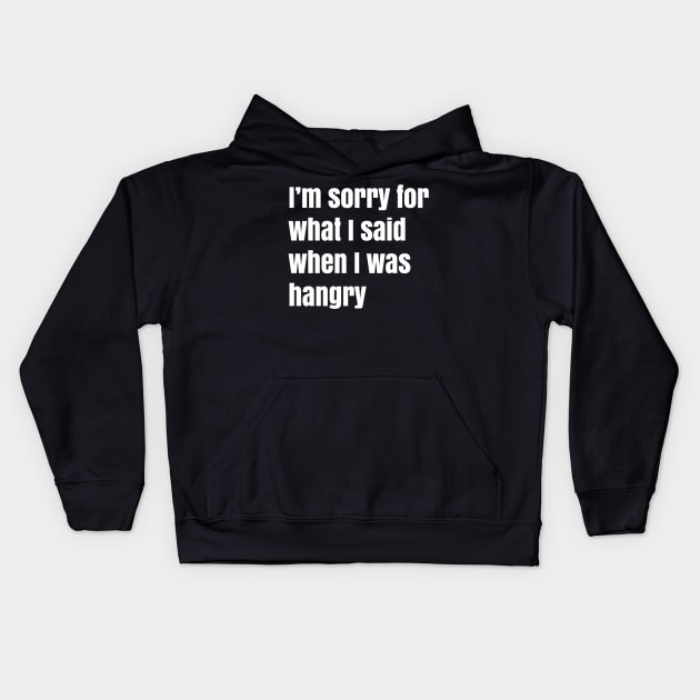 I'm Sorry For What I Said When I Was Hangry Kids Hoodie by faiiryliite